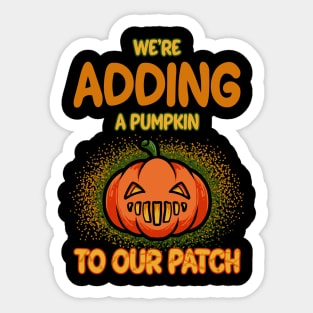 We're Adding A Pumpkin To Our Patch Pregnancy Announcement T-shirt Sticker